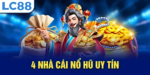 4 nhà cái nổ hũ uy tín lc88
