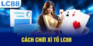 Cách chơi xì tố lc88