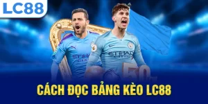 Cách đọc bảng kèo lc88