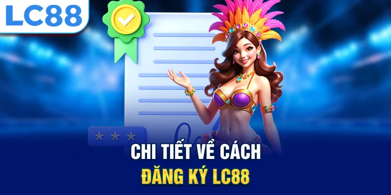 Chi tiết về cách đăng ký lc88