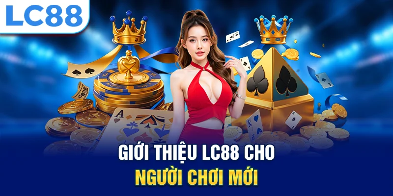 Giới thiệu lc88 cho người chơi mới