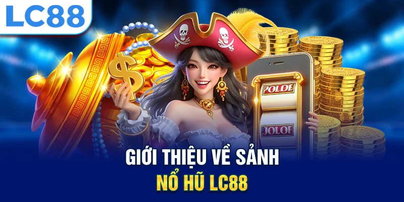 Giới thiệu về sảnh nổ hũ lc88