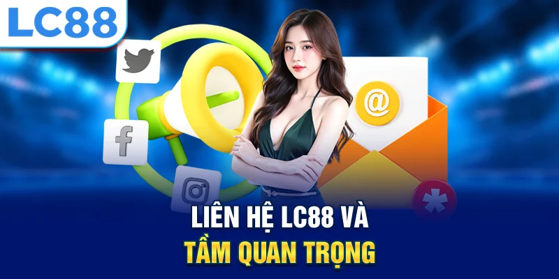 Liên hệ lc88 và tầm quan trọng