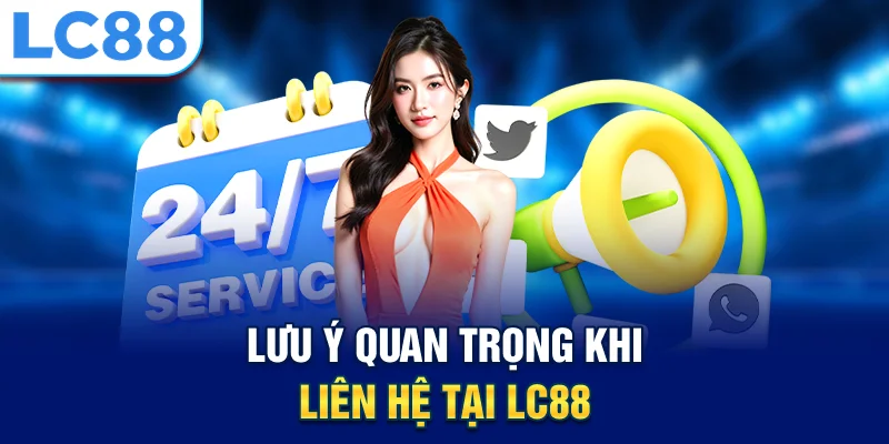 Lưu ý quan trọng khi liên hệ tại lc88