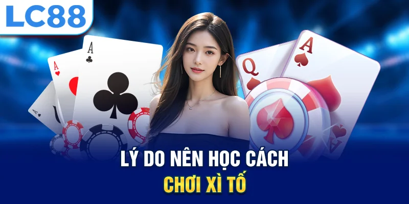 Lý do nên học cách chơi xì tố