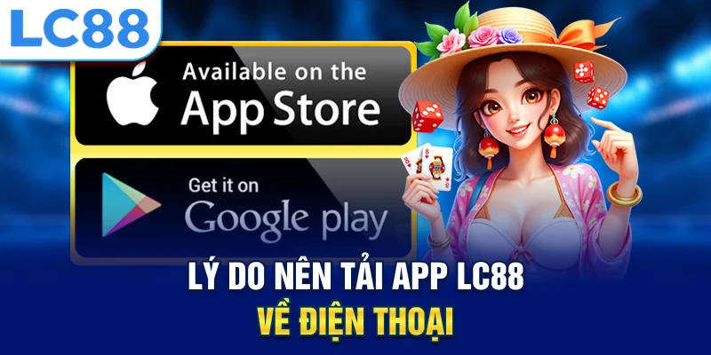 Lý do nên tải app lc88 về điện thoại