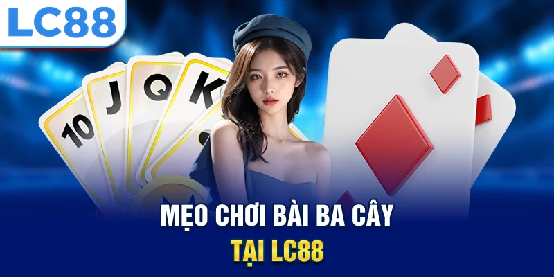 Mẹo chơi bài ba cây tại lc88