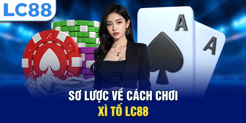 sơ lược về cách chơi xì tố lc88