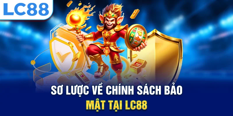 Sơ lược về chính sách bảo mật tại lc88