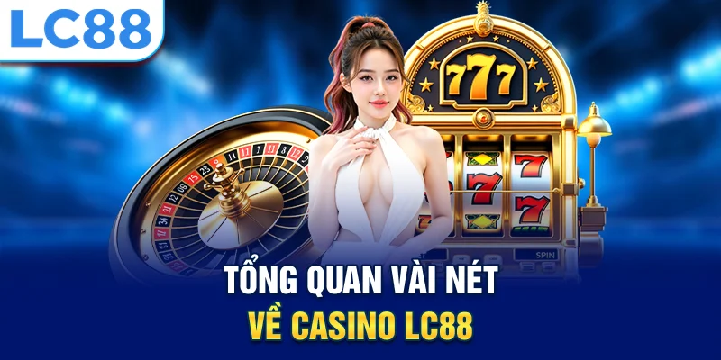 Tổng quan vài nét về casino lc88