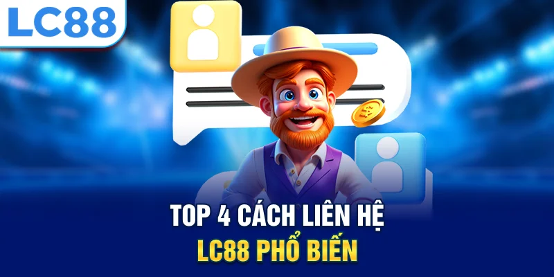 Top 4 cách liên hệ lc88 phổ biến