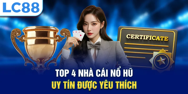Top 4 nhà cái nổ hũ uy tín được yêu thích
