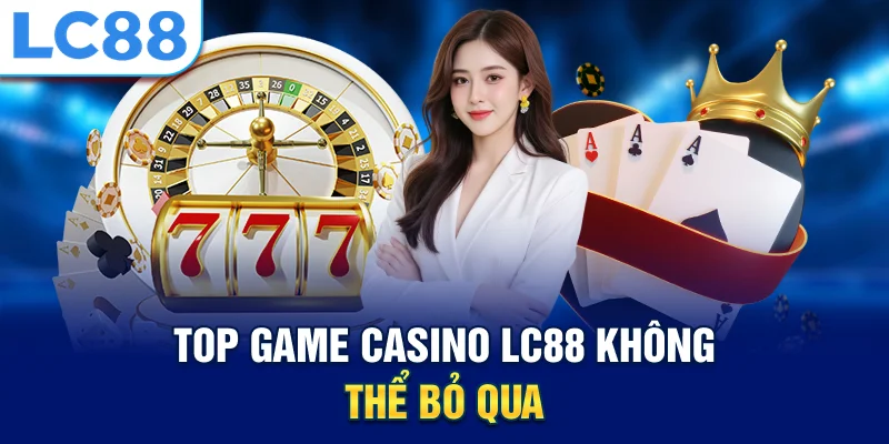 Top game casino lc88 không thể bỏ qua