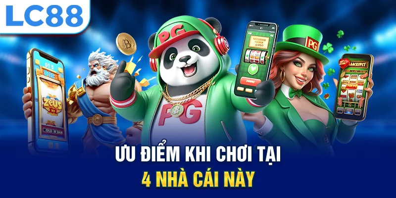 Ưu điểm khi chơi tại 4 nhà cái này