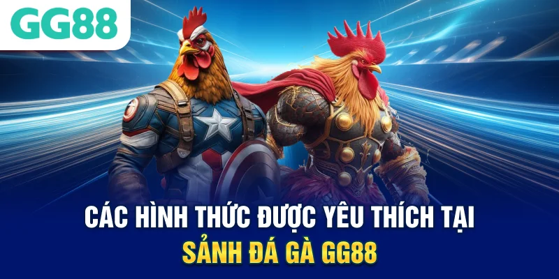 Các hình thức được yêu thích tại sảnh đá gà GG88